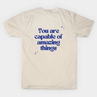 You are capable of amazing things T-Shirt